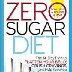 View KINDLE PDF EBOOK EPUB Zero Sugar Diet: The 14-Day Plan to Flatten Your Belly, Crush Cravings, a