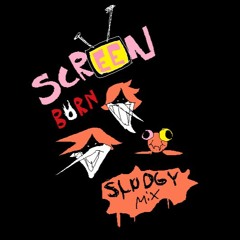 Screen Burn (Sludgy Mix)