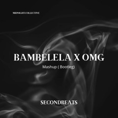 OMG X BAMBELELA Remix secondbeats