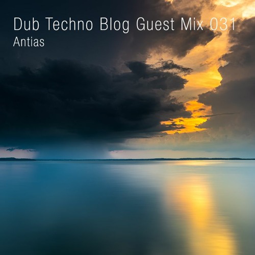 Dub Techno Blog Guest Mix 031 - Antias