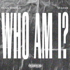 WHO AM I? Ft. XYLOAH (PROD. $ANFAK)