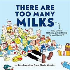 Pdf Download There Are Too Many Milks: And Other Common Annoyances Of Modern Life By  Tara Lawall (