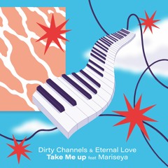 Dirty Channels & Eternal Love - Take Me Up feat. Mariseya