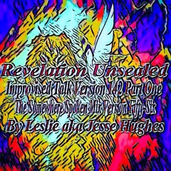 Revelation Unsealed Improvised Talk Version 142 Part One