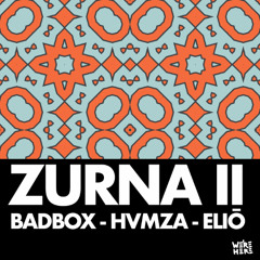 Badbox, HVMZA, ELIŌ - Zurna II