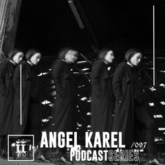 I|I Podcast Series 097 - ANGEL KAREL