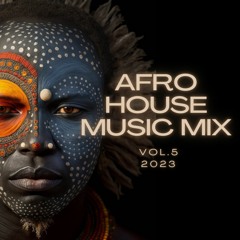 Afro House Mix Vol 5 2023