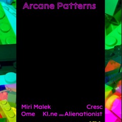 2024-09-14 Live At Arcane Patterns (Miri Malek, Kl.ne Aka Alienationist, Ome, Cresc)