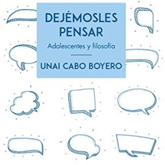 [Get] PDF 📩 Dejémosles pensar: Adolescentes y filosofía (Spanish Edition) by  Unai C