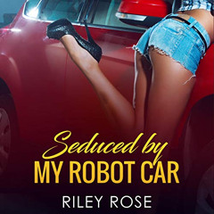 free KINDLE 📄 Seduced by My Robot Car: The Mara and KATT Sex Chronicles, Book 2 by