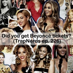 Did you get Beyoncé tickets? (TrapNerds ep. 226)