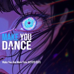 Indecent Noise,Britney Spears - Make You One More Time (KIYOTO EDIT)