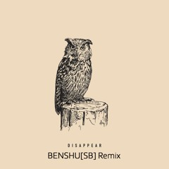 Taches - Disappear (BENSHU[SB] Remix)