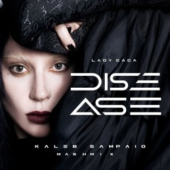 Lady Gaga  - Disease (Kaleb Sampaio Mashmix) FULL VERSION FREE DOWNLOAD