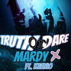 MardyX Ft KaeNio - Truth Or Dare
