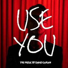 “USE YOU“ The Music Of David Gahan