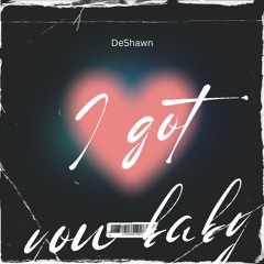 DeShawn - I Got You Baby