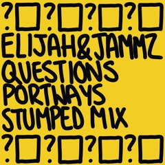 Elijah - Questions (Portway's Stumped Mix)