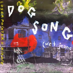 Dog Song (wet jeans) ft. kiddie