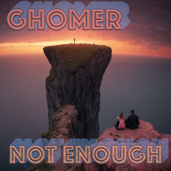 NOT ENOUGH - GHOMER ORIGINAL