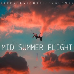 Mid Summer Flight /// Jetpacknights Volume 4