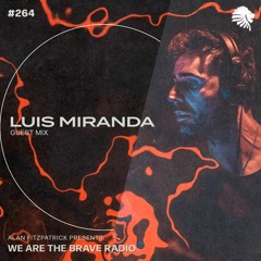 We Are The Brave Radio 264 - Luis Miranda (Guest mix)