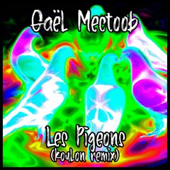 Mectoob - Les Pigeons (Koulon Remix)