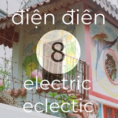 Điện đien - electric eclectic #8
