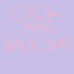 call me back, okay