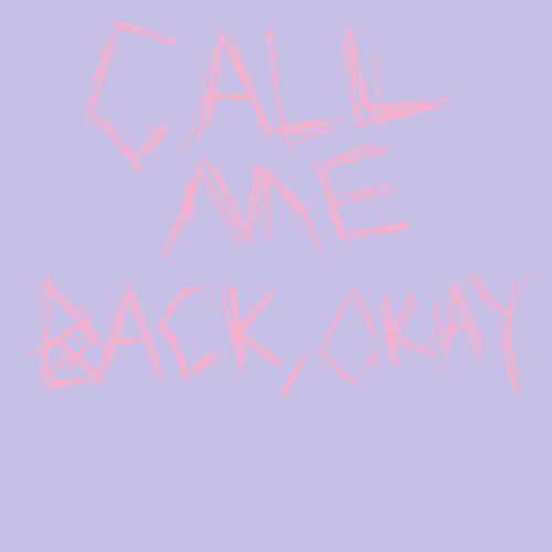 call me back, okay