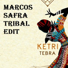 Tebra - Ketri (Marcos Safra Tribal Beat Edit)