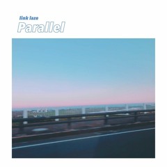 Parallel (Feat. Link Laze)