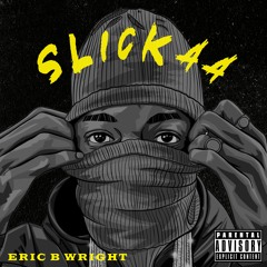 Eric B Wright - Slickaa