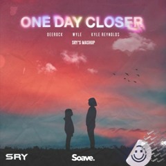 Deerock, Wyle & Kyle Reynolds - One Day Closer (SRY's Mashup) [Contest Winner]