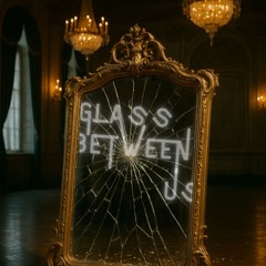 Glass Between Us