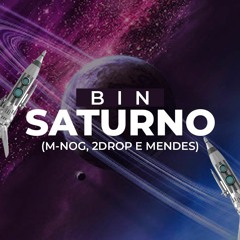BIN - Saturno (M-NOG, 2DROP & MENDES Remix)