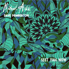 Seeth Yah Now (Michael Arkk and Dave Pemberton)