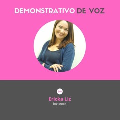 Demonstrativo de voz | Ericka Liz