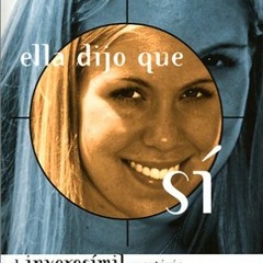 [Access] [EBOOK EPUB KINDLE PDF] Ella Dijo Que Si/She Said Yes: El Inverosmil Martiri