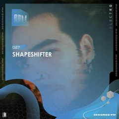 SESIONES : ELECTRO #027 - Shapeshifter