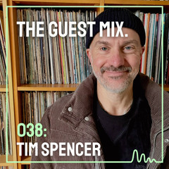 The Guest Mix 038: Tim Spencer