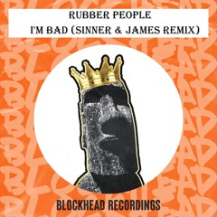 Rubber People - I'm Bad (Sinner & James Remix) [Blockhead Recordings]