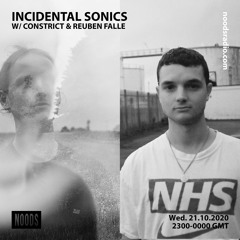 Noods Radio - Incidental Sonics W/ Constrict & Reuben Falle (21.10.20)