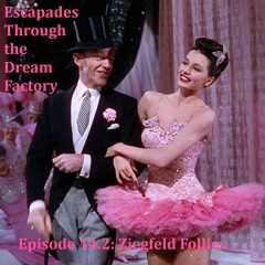 Episode 14.2: Ziegfeld Follies (with Sebastian Figueroa)