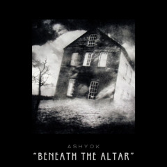 Ashyok -  Beneath The Altar