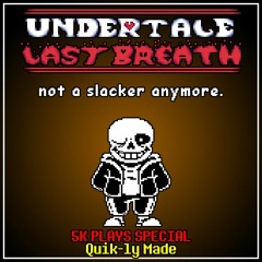 [5K PLAYS SPECIAL] Undertale: Last Breath - Not A Slacker Anymore [Quik-ly Made]