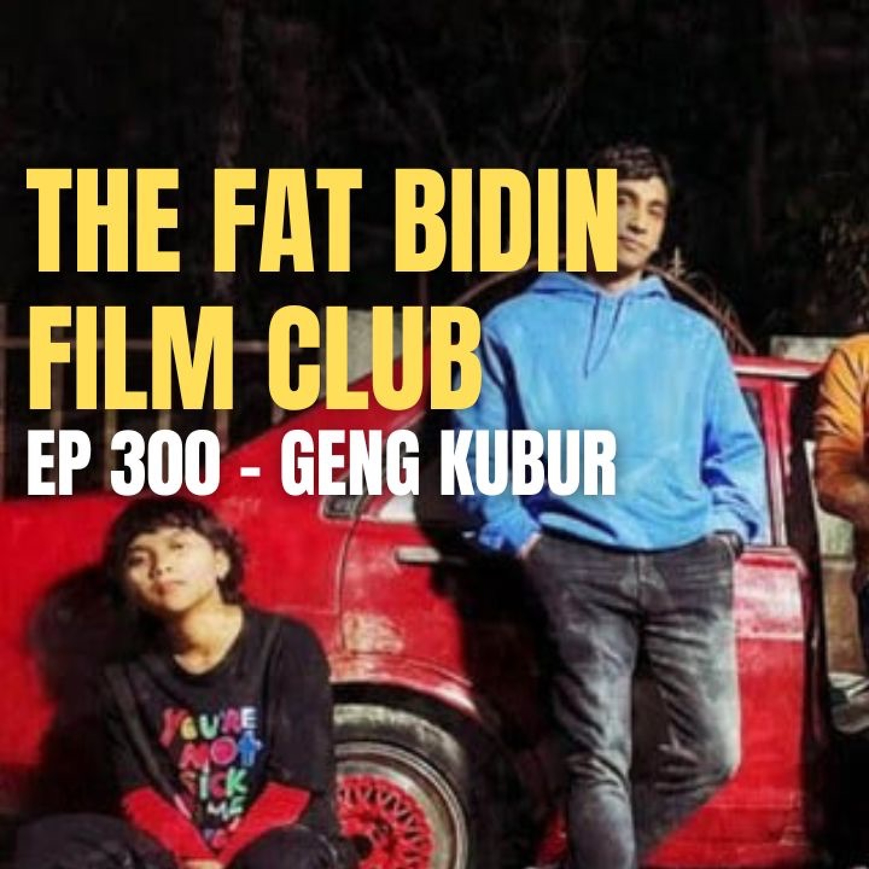 The Fat Bidin Film Club (Ep 300) - Geng Kubur episode artwork