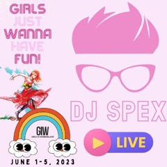 Girls Just Want to Have Fun - LIVE- DJ SPEX