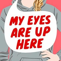 VIEW PDF EBOOK EPUB KINDLE My Eyes Are Up Here by  Laura Zimmermann 💜