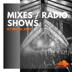 Miguel Ante - Mixes / Radio Shows